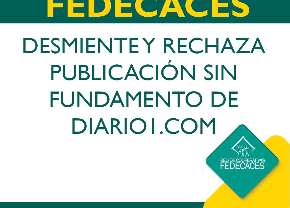 FEDECACES DESMIENTE Y RECHAZA PUBLICACIÓN SIN FUNDAMENTO DE DIARIO1 .COM